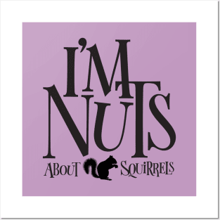 I'm Nuts - funny Squirrel lover Posters and Art